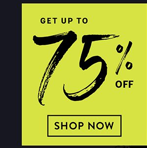 Get Up to 75% Off