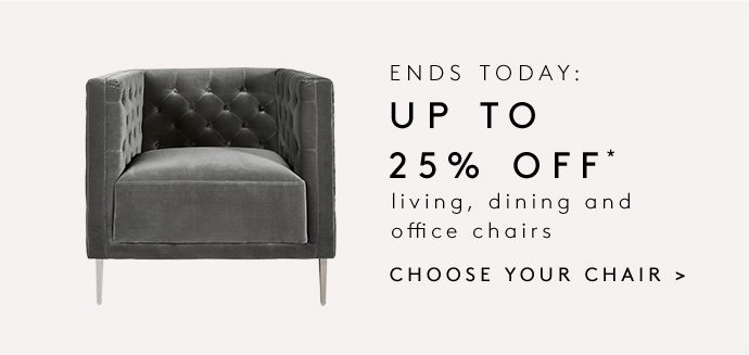 ENDS SOON: UP TO 25% OFF* living, dining and office chairs