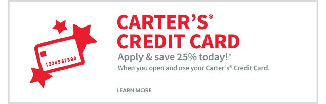 Carter's® credit card | Apply & save 25% today!* | When you open and use your Carter's® Credit Card. | Learn More