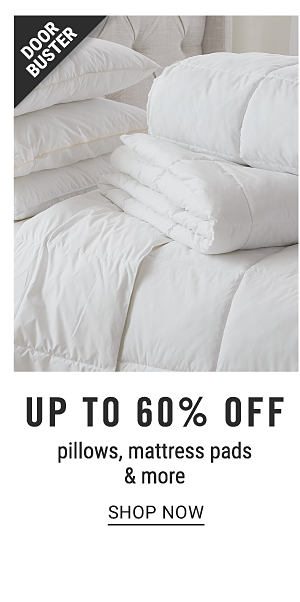 Doorbuster - Up to 60% off pillows, mattress pads & more. Shop Now.