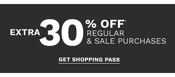 Extra 30% off* regular & sale purchases. Get Shopping Pass.