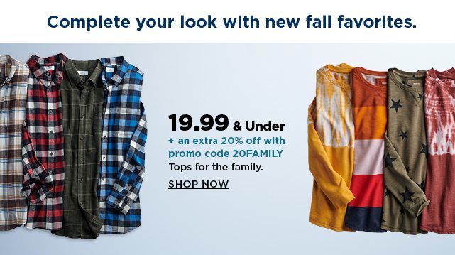 19.99 and under tops for the family. plus, take an extra 20% off when you use the promo code 20FAMIL