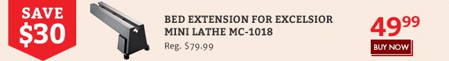 Save $30 on the Bed Extension for Excelsior Mini Lathe MC-1018
