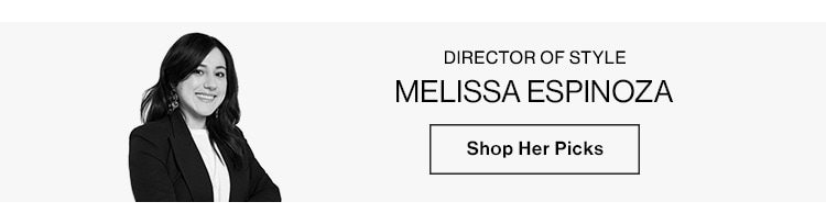 Melissa Espinoza, Director of Style. Shop Her Picks