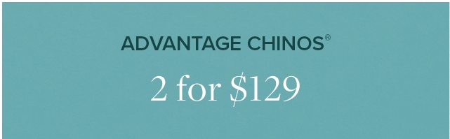 Advantage Chinos 2 for $129