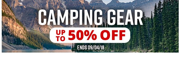 Super Savings | Up to 50% off Camping Gear | Ends Tuesday, September 4, 2018