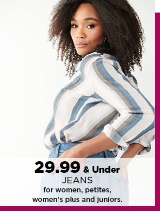 29.99 and under jeans for women, petites, womens plus and juniors. shop now.