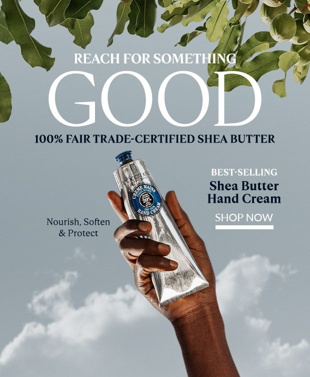 REACH FOR SOMETHING GOOD. BEST-SELLING SHEA BUTTER HAND CREAM. SHOP NOW