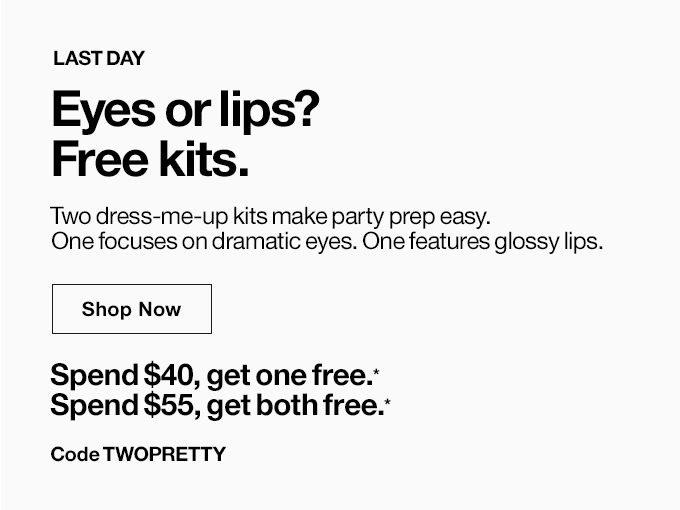 Last day. Eyes or lips?Free kits.   Two dress-me-up kits make party prep easy. One focuses on dramatic eyes. One features glossy lips.