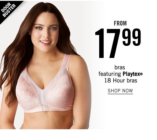 Doorbuster - Bras featuring Playtex 18-hour bras from $17.99. Shop Now.