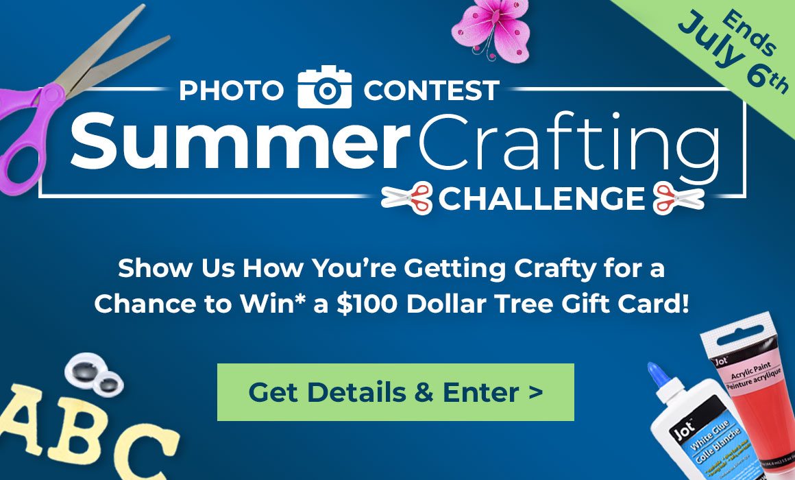 Enter Our Summer Crafting Photo Contest for a Chance to Win* a $100 Dollar Tree Gift Card!
