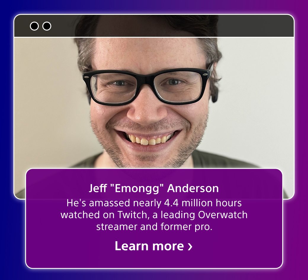 Jeff "Emongg" Anderson | He's amassed nearly 4.4 million hours watched on Twitch, leading Overwatch streamer and former pro. | Learn more