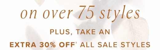 PLUS, TAKE AN EXTRA 30% OFF ALL SALE STYLES - ends November 18, 2020