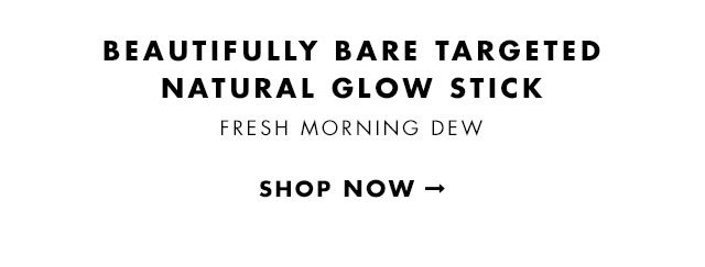 Beautifully Bare Targeted Natural Glow Stick in Fresh Morning Dew. Shop Now