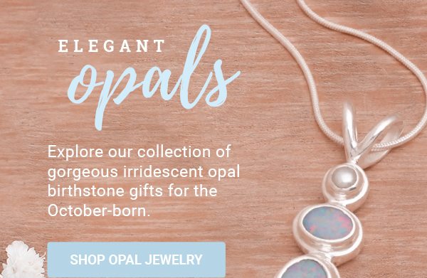 ELEGANT OPALS | Explore our collection of gorgeous irridescent opal birthstone gifts for the October-born. | SHOP OPAL JEWELRY