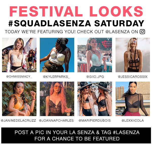 Festival looks. #Squadlasenza Saturday. Today we’re featuring you! Check out @LaSenza on IG. @OHMISSMACY_ , @KYLERPARKS_ , @GIIO.JPG , @JESSICAROSSIX , @JANINEDELACRUZZ, @JOANNAPCHARLES, @MARIPIERDUBOIS, @LEXXIICOLA. Post a pic in your La Senza & Tag #LASENZA for a chance to be featured. 
