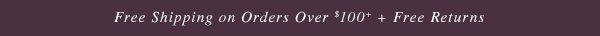 Free Shipping Over 100 + Free Returns