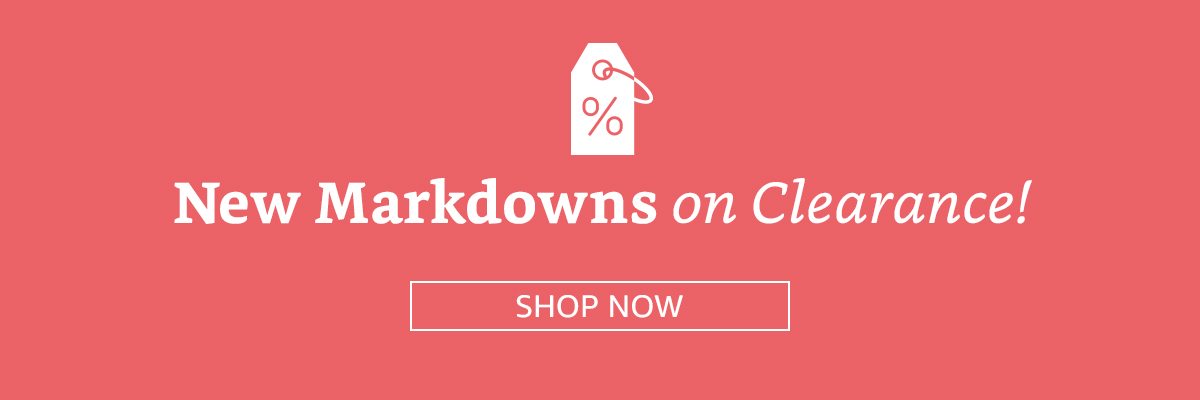 New markdowns on clearance! | SHOP NOW
