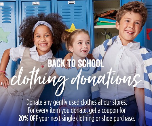 BACK TO SCHOOL clothing donations | Donate any gently used clothes at our stores. For every item you donate, get a coupon for 20% OFF your next single clothing or shoe purchase.