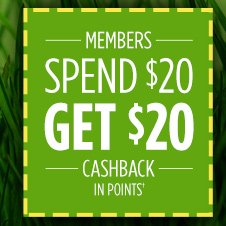 MEMBERS SPEND $20 GET $20 CASHBACK IN POINTS†