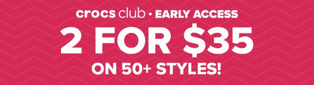 Crocs Club Early Access - 2 for $35 on 50+ Styles!