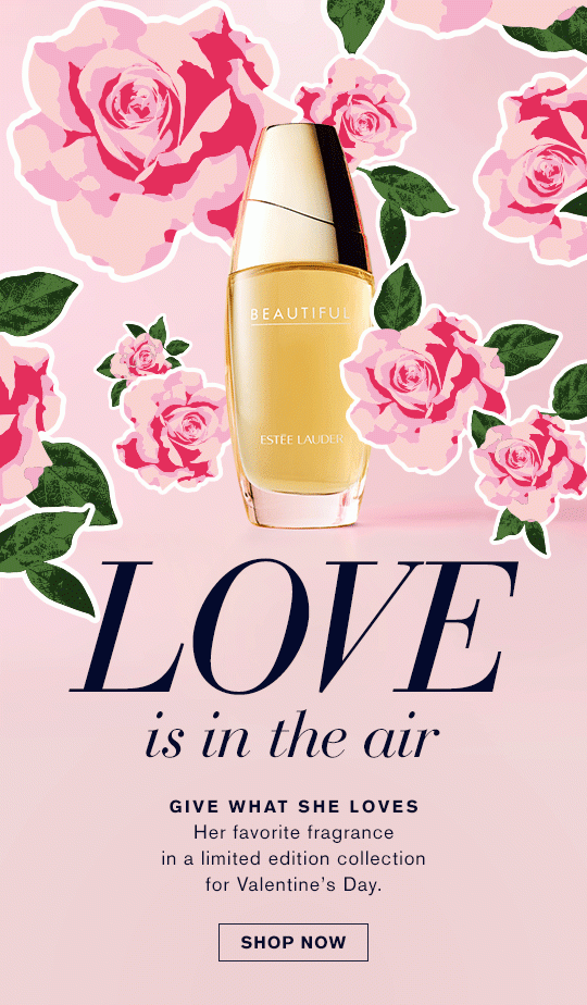 Love is in the Air Give What She Loves Her favorite fragrance in a limited edition collection for Valentine’s Day. Shop Now »