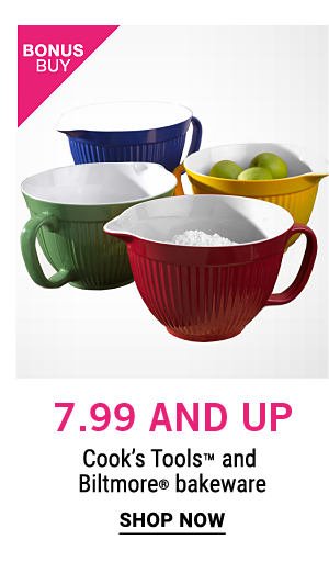 Bonus Buy - $7.99 and up Cook's Tools™ and Biltmore® bakeware. Shop Now.