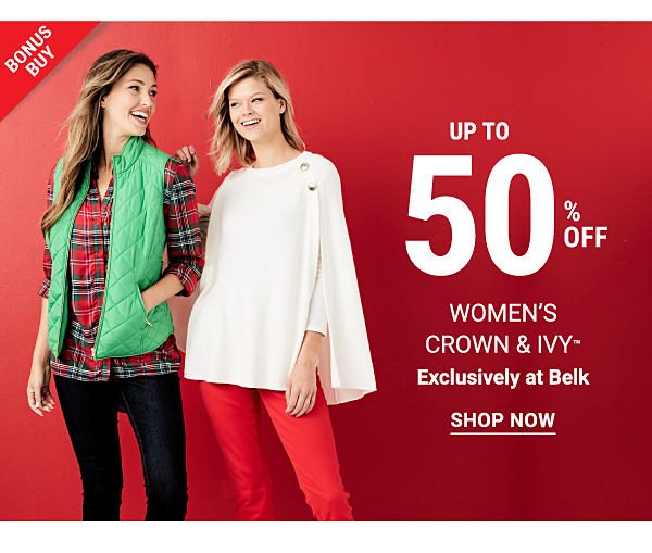 Bonus Buy - Up to 50% off women's Crown & Ivy™ - Exclusively at Belk. Shop Now.