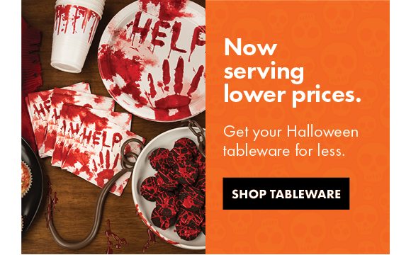 NOW SERVING LOWER PRICES. | Get your Halloween tableware for less. | SHOP TABLEWARE