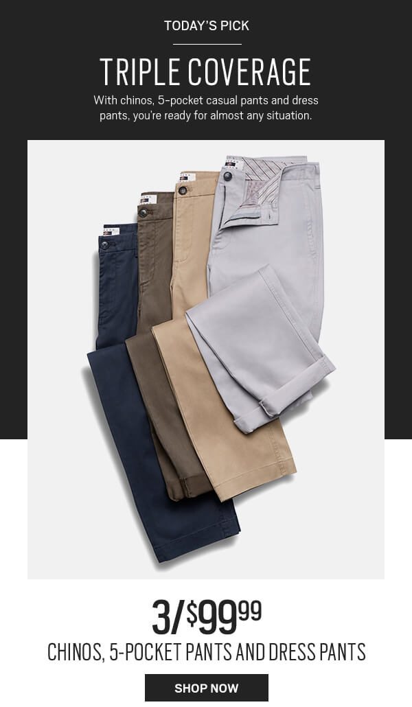 3/$99.99 Chinos, 5-pocket pants and dress pants