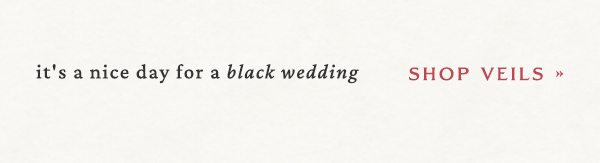 it's a nice day for a black wedding. shop veils.