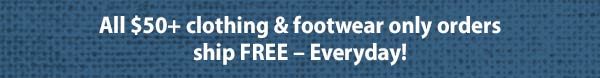 All $50+ clothing & footwear only orders ship FREE – Everyday!