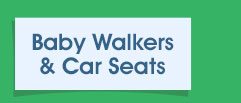 Baby Walkers & Car Seats