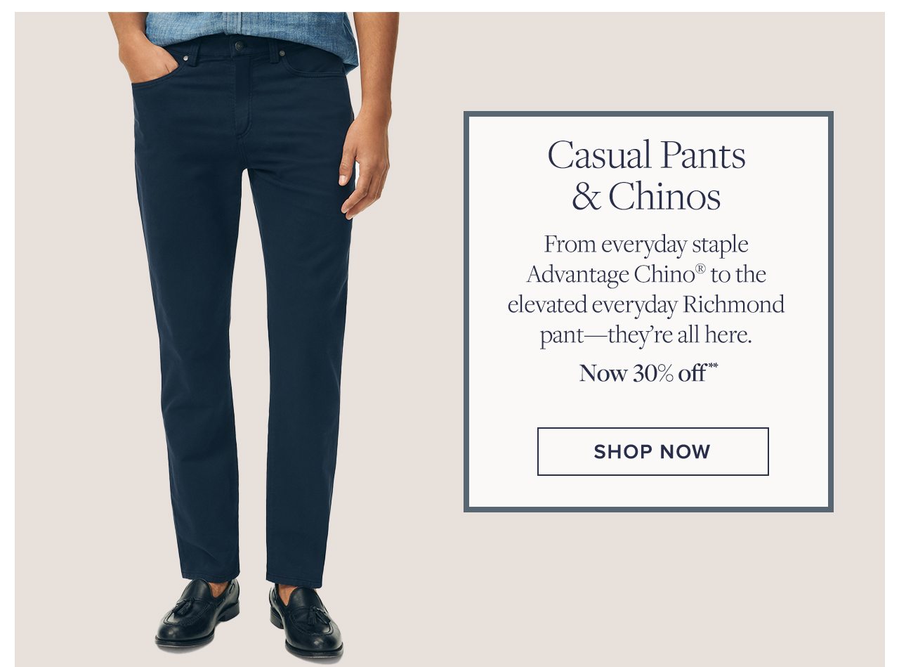 Casual Pants & Chinos. From everyday staple Advantage Chino® to the elevated everyday Richmond pant—they’re all here.