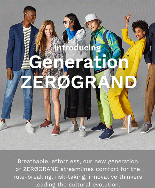 Introducing Generation ZEROGRAND | Breathable, effortless, or new generation of footwear streamlines comfort for the rule-breaking, risk-taking, innovative thinkers leading the cultural evolution.