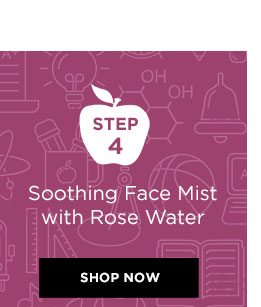 STEP 4 - Soothing Face Mist with Rose Water - SHOP NOW