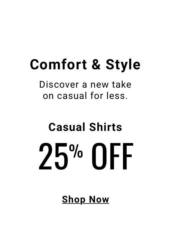 Comfort and Style - 25 percent off Casual Shirts