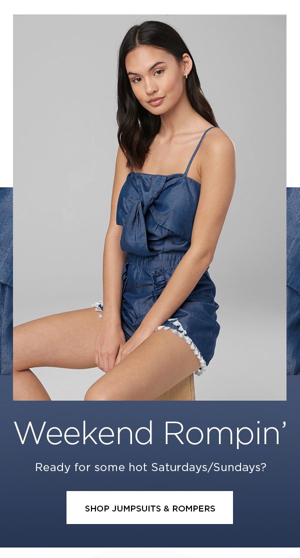 Weekend Rompin' Ready for some hot Saturdays/Sundays? SHOP JUMPSUITS & ROMPERS >