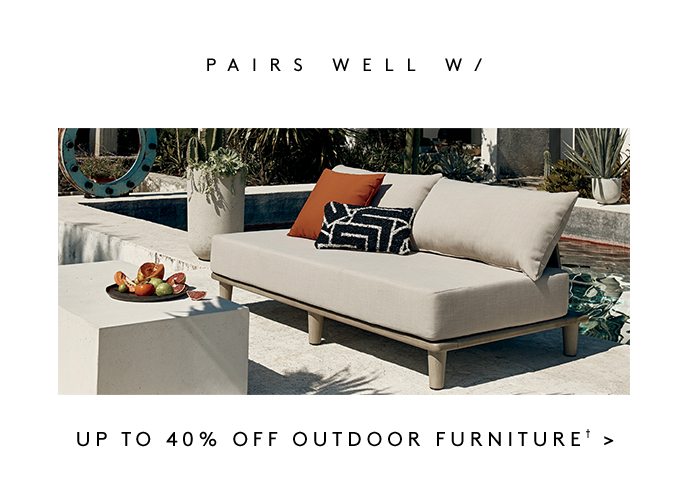 UP TO 40% OFF OUTDOOR FURNITURE†