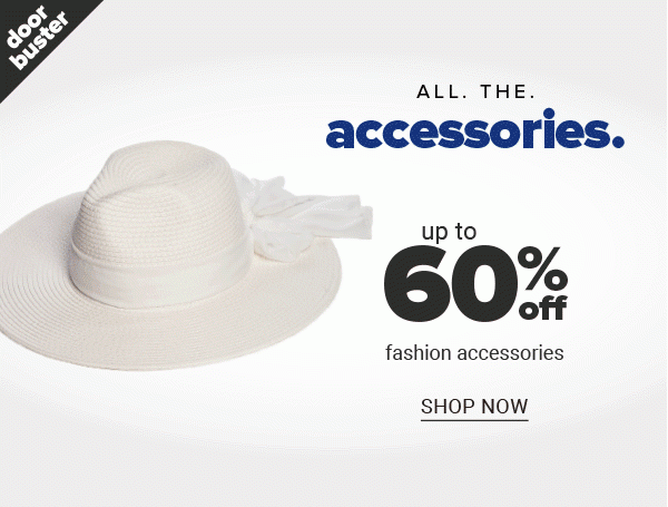 Doorbuster - All. the. accessories. Up to 60% off fashion accessories. Shop Now.