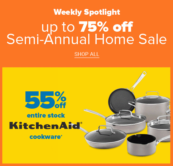 Weekly Spotlight - Up to 75% off Semi-Annual Home Sale. Shop All.