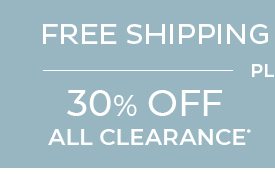 Free Shipping on Everything Plus 30% Off All Clearance