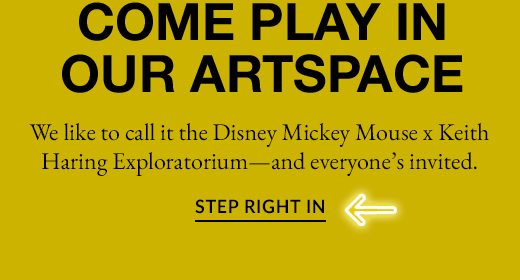 We like to call it the Disney Mickey Mouse x Keith Haring Exploratorium - and everyone's invited. STEP RIGHT IN