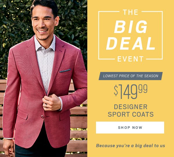 The big deal event. $149.99 designer sport coats. Shop now.