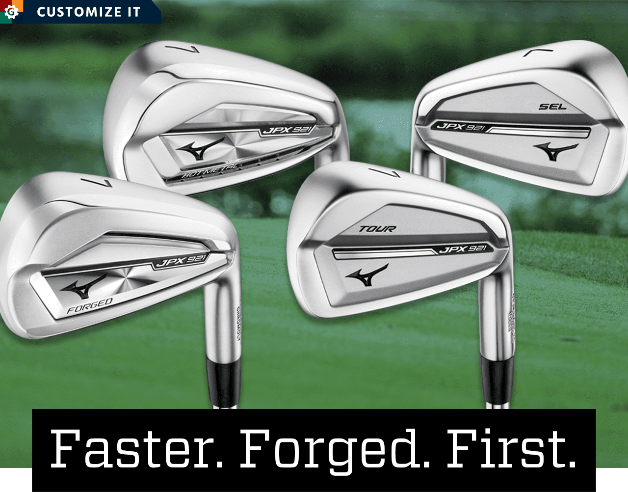 Faster. Forged. First. Customize it.