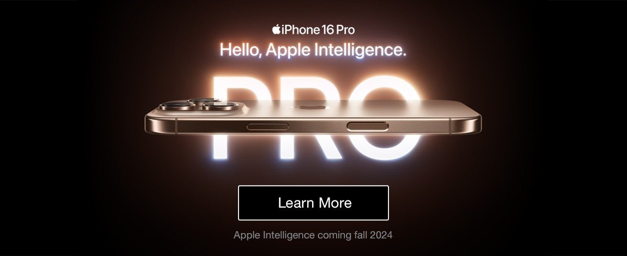 Apple iPhone 16 Pro Hello, Apple Intelligence. Learn More Apple Intelligence coming fall 2024