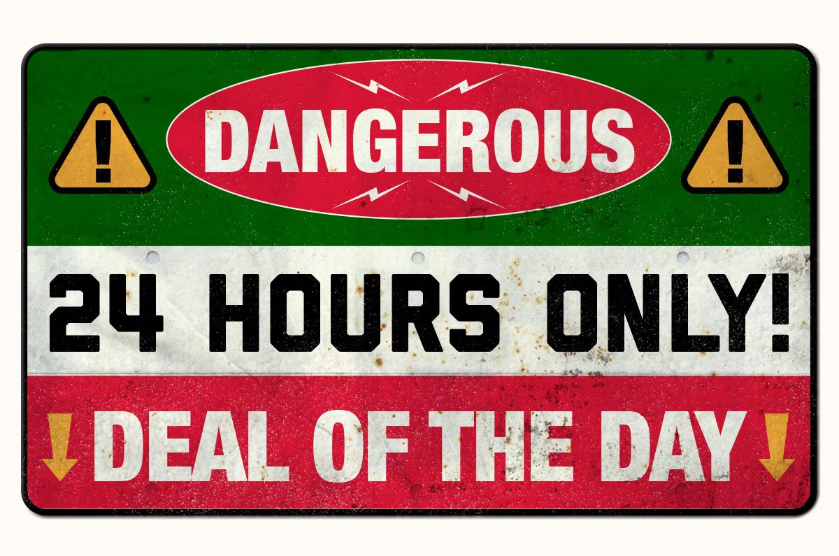 24 hours only! Shop today's DANGEROUS DEAL.