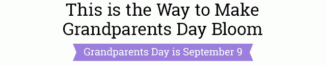 This is the Way to Make Grandparents Day Bloom