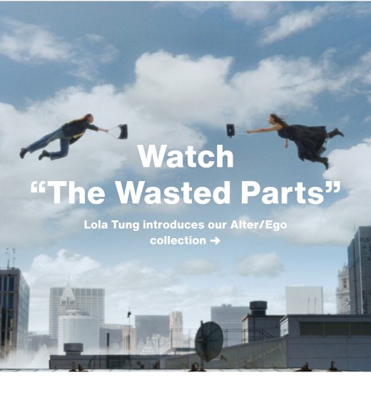 Watch “The Wasted Parts” Lola Tung introduces our Alter/Ego collection ➜