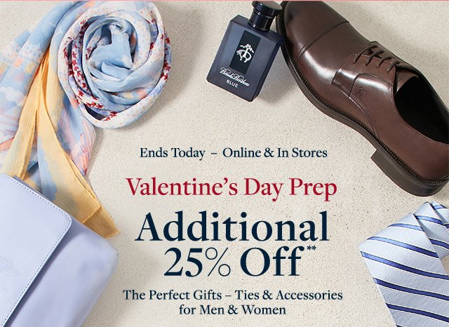 ENDS TODAY | VALENTINE'S DAY PREP | ADDITIONAL 25% OFF**